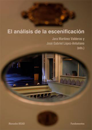 El análisis de la escenificación
Jara Martínez Valderas y José Gabriel López-Antuñano (eds.)
