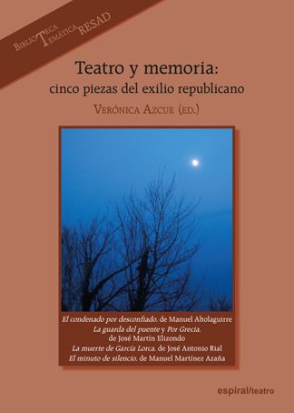 Teatro y memoria: cinco piezas del exilio republicano,
edición de Verónica Azcue