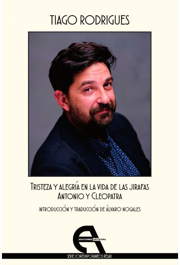 Tristeza y alegría de las jirafas. Antonio y Cleopatra
de Tiago Rodrigues
Introducción y traducción de Álvaro Nogales 